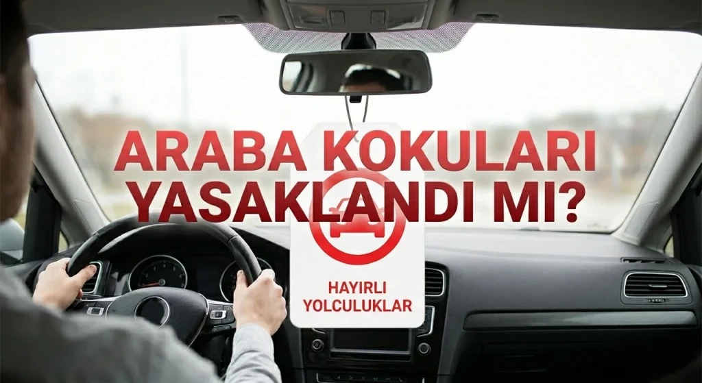 Araba Kokuları Yasaklandı mı? Cezası Var mı?